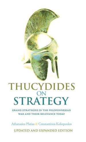 Thucydides on Strategy - Grand Strategies in the Peloponnesian War and Thei