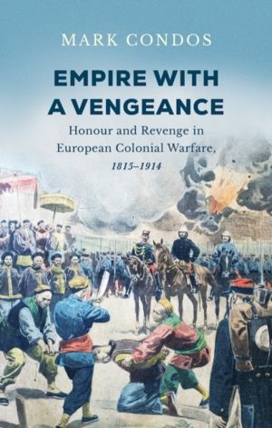 Empire with a Vengeance - Honour and Revenge in European Colonial Warfare,