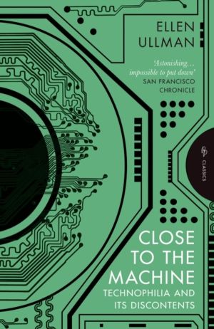 Close to the Machine - Technophilia and Its Discontents