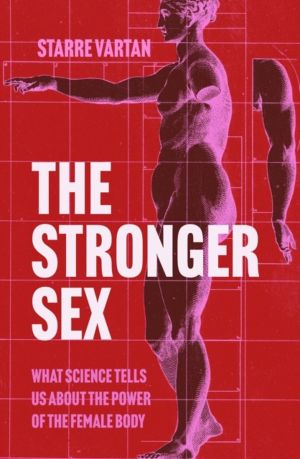Stronger Sex - What Science Tells us about the Power of the Female Body