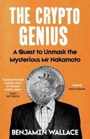 Crypto Genius - A Quest to Unmask the Mysterious Mr Nakamoto