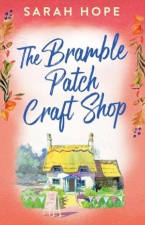 Bramble Patch Craft Shop - The utterly heartwarming, uplifting, cozy romanc