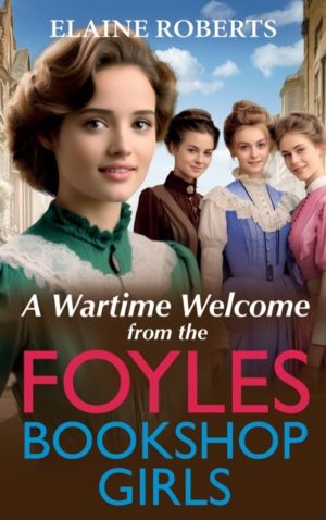 Wartime Welcome from the Foyles Bookshop Girls - A warmhearted, emotional w