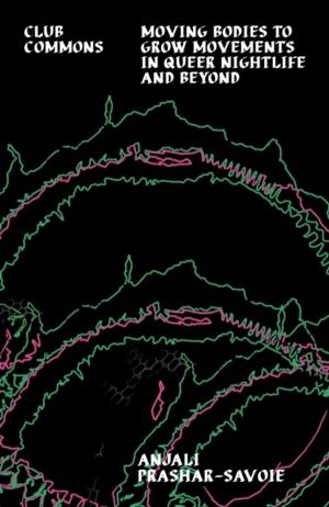 Club Commons - Moving Bodies to Grow Movements in Queer Nightlife & Beyond