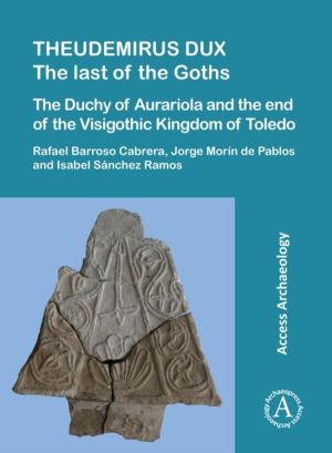Theudemirus Dux - The Last of the Goths: The Duchy of Aurariola and the End