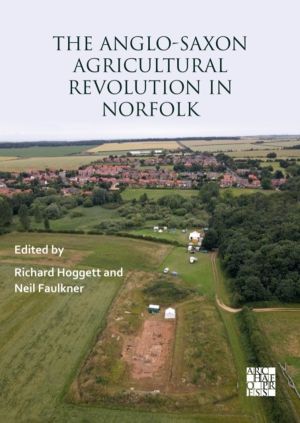 Anglo-Saxon Agricultural Revolution in Norfolk - Proceedings of a Conferenc