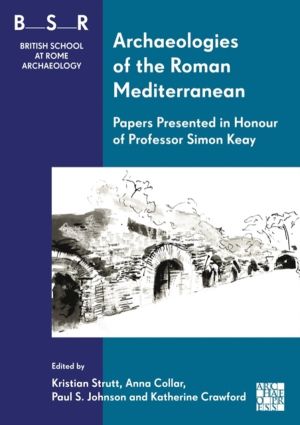 Archaeologies of the Roman Mediterranean: Papers Presented in Honour of Pro