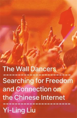 Wall Dancers - Searching for Freedom and Connection on the Chinese Internet