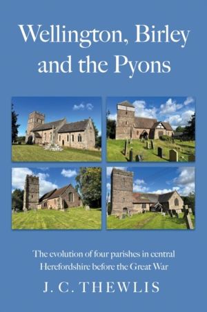 Wellington, Birley and the Pyons - the evolution of four parishes in centra