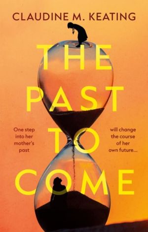 Past to Come - One step into her motherÔÇÖs past will change the course of