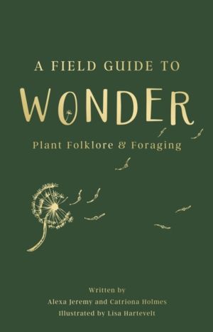 Field Guide to Wonder - Plant Folklore & Foraging