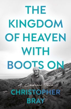 Kingdom of Heaven with Boots On - A Camino Tale