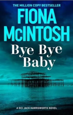 Bye Bye Baby - A gripping crime thriller featuring DCI Jack Hawksworth and