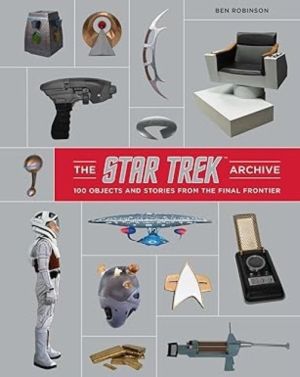 Star Trek Archive: 100 Objects and Stories from the Final Frontier