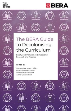 BERA Guide to Decolonising the Curriculum - Equity and Inclusion in Educati