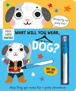 What Will You Wear, Dog? A magic water painting book about going to a fancy