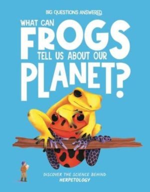 What Can Frogs Tell Us About Our Planet? - Discover the science behind herp