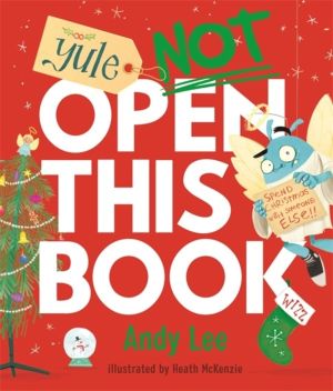 Yule Not Open This Book - A ridiculously funny festive story for kids, big