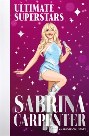 Ultimate Superstars: Sabrina Carpenter - When Dreams Come True