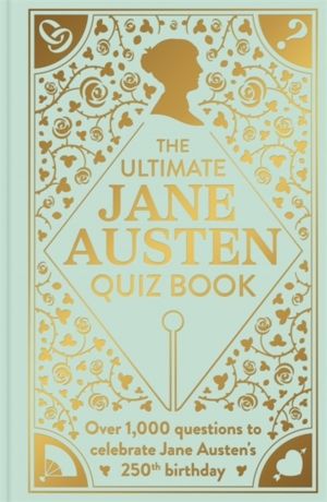 Ultimate Jane Austen Quiz Book - Over 1000 questions to test your Jane Aust