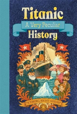Titanic: A Very Peculiar History