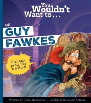 You Wouldn't Want to Be Guy Fawkes