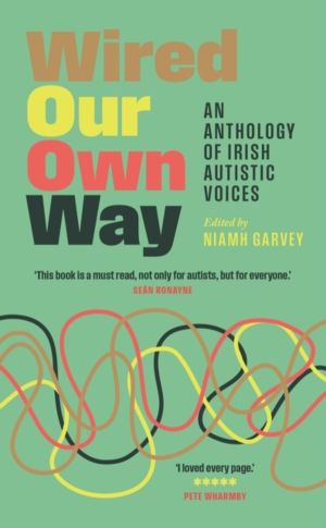 Wired Our Own Way - An Anthology of Irish Autistic Voices