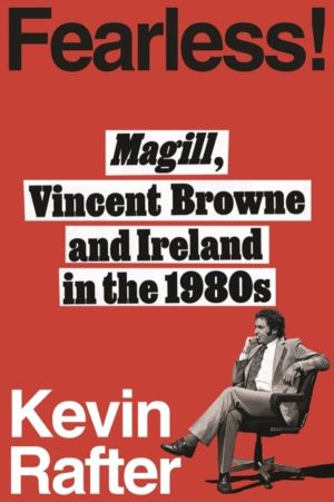 FEARLESS! - Vincent Browne's Magill and Ireland in the 1980s