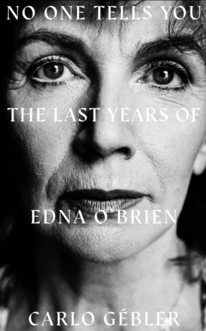 NO ONE TELLS YOU - The Last Years of Edna O'Brien