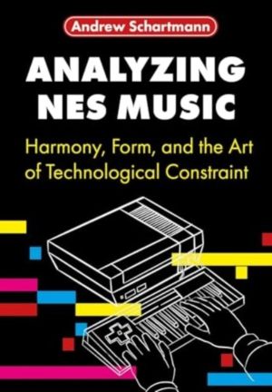 Analyzing NES Music - Harmony, Form, and the Art of Technological Constrain
