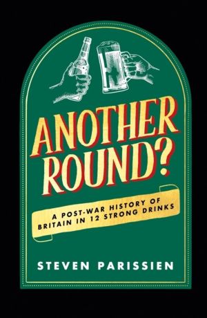 Another Round? - A Post-War History of Britain in Twelve Drinks