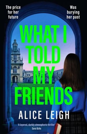 What I Told My Friends - An unmissable, gripping dark academia novel perfec
