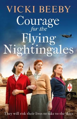 Courage for the Flying Nightingales - A gripping and romantic WWII historic