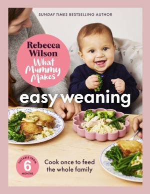 What Mummy Makes: Easy Weaning - The latest cookbook from The Sunday Times