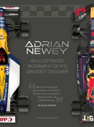 Adrian Newey - An Illustrated Biography of F1ÔÇÖs Greatest Designer