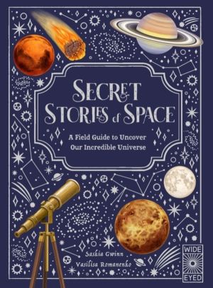 Secret Stories of Space - A Fieldguide to Uncover Our Incredible Universe