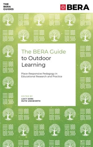 BERA Guide to Outdoor Learning - Place-Responsive Pedagogy in Educational R