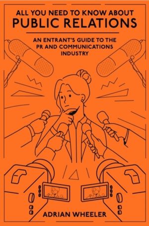 All You Need To Know About Public Relations - An Entrant's Guide to the PR