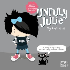 Unruly Julie - Part of Silly Kids fun rhyming picture books for 4-7 year ol