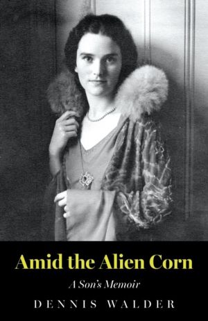 Amid the Alien Corn - A SonÔÇÖs Memoir