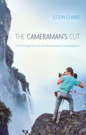 CameramanÔÇÖs Cut - A Life through the Lens of a Documentary Cinematographe