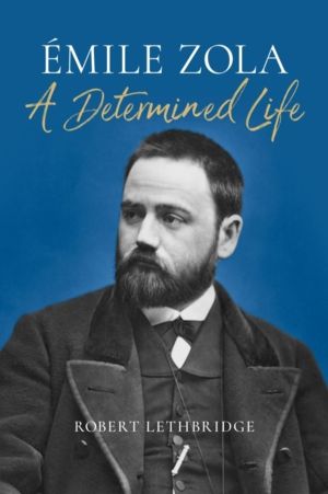 Emile Zola - A Determined Life
