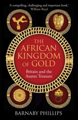 African Kingdom of Gold - Britain and the Asante Treasure