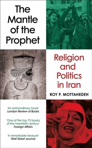 Mantle of the Prophet - Religion and Politics in Iran