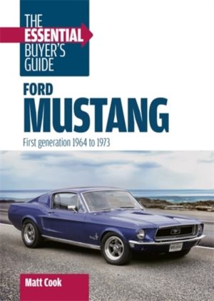 Ford Mustang: the Essential Buyer's Guide - First Generation, 1964ÔÇô1973