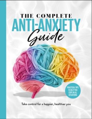 Complete Anti-Anxiety Guide - Take control for a healthier, happier you