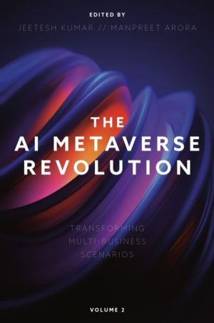 AI Metaverse Revolution - Transforming Multi-Business Scenarios (Volume 2)