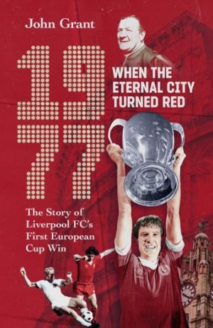 1977, When the Eternal City Turned Red - The Story of Liverpool FC's First