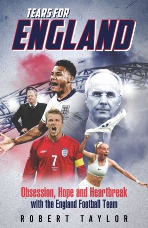 Tears for England - Obsession, Hope and Heartbreak with the England Footbal