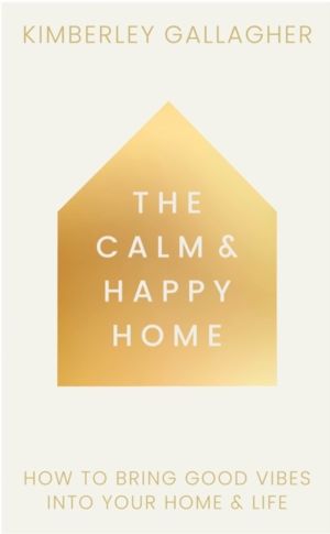 Calm and Happy Home - How to Bring Good Vibes Into Your Home and Life